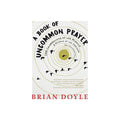 A Book of Uncommon Prayer: 100 Celebrations of the Miracle & Muddle of the Ordinary (Anniversary)